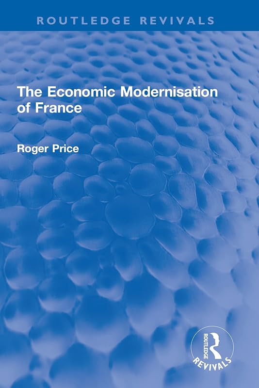 The Economic Modernisation of France (Routledge Revivals) by Roger Price