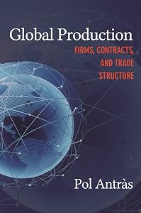 Global Production: Firms, Contracts, and Trade Structure (CREI Lectures in Macroeconomics) by Pol Antràs