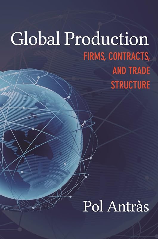 Global Production: Firms, Contracts, and Trade Structure (CREI Lectures in Macroeconomics) by Pol Antràs