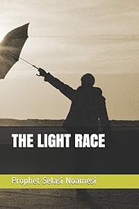 THE LIGHT RACE by Prophet Selasi Noamesi