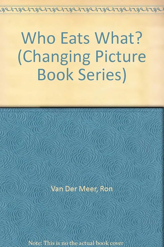 Who Eats What? (Changing Picture Book Series) by Ron Van Der Meer