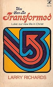 You Can Be Transformed! A study of Luke: God's Gospel of New Life