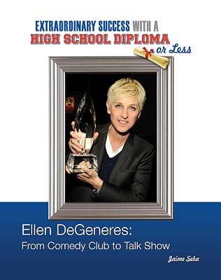 Ellen DeGeneres: From Comedy Club to Talk Show  (Extraordinary Success with a High School)