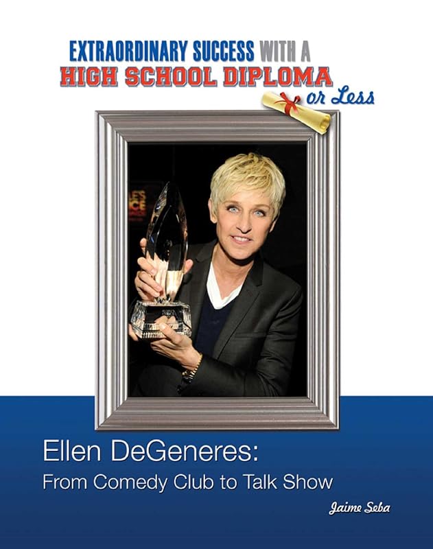 Ellen DeGeneres: From Comedy Club to Talk Show  (Extraordinary Success with a High School) by Jaime Seba