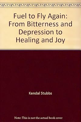 Fuel to Fly Again: From Bitterness and Depression to Healing and Joy