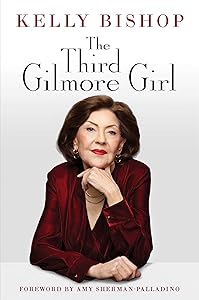 The Third Gilmore Girl: A Memoir by Kelly Bishop