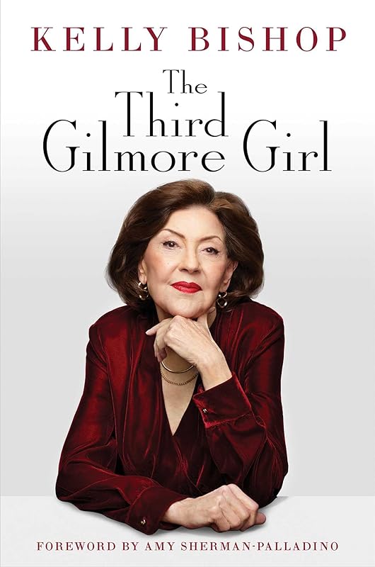 The Third Gilmore Girl: A Memoir by Kelly Bishop