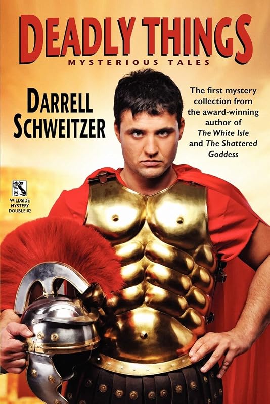 Deadly Things: A Collection of Mysterious Tales / The Judgment of the Gods and Other Verdicts of History (Wildside Mystery Double #2) by Darrell Schweitzer
