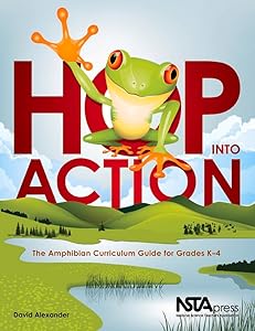 Hop Into Action: The Amphibian Curriculum Guide for Grades K–4 by David Alexander
