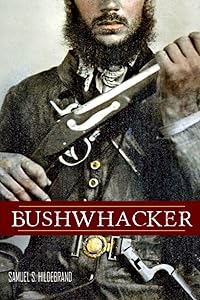 Bushwhacker: Autobiography of Samuel S. Hildebrand (Abridged, Annotated) by Samuel S. Hildebrand