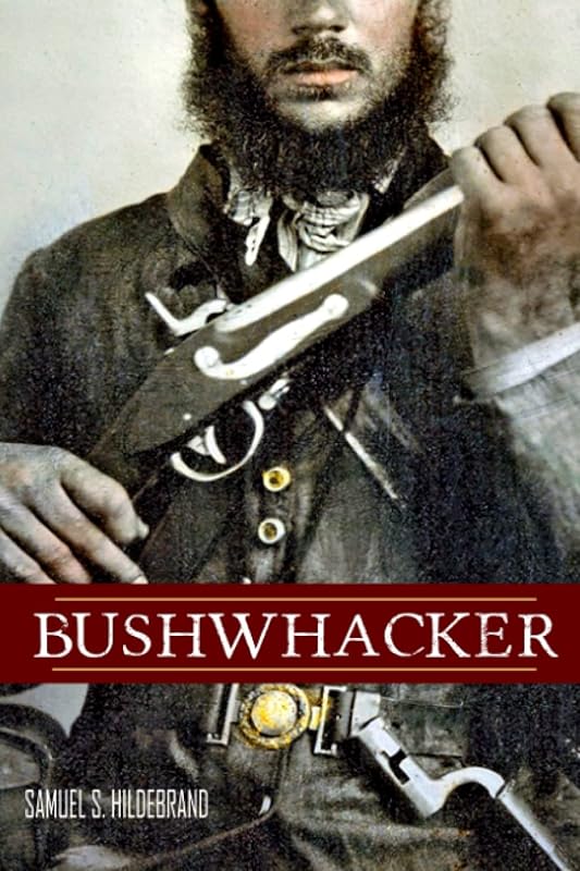 Bushwhacker: Autobiography of Samuel S. Hildebrand (Abridged, Annotated) by Samuel S. Hildebrand