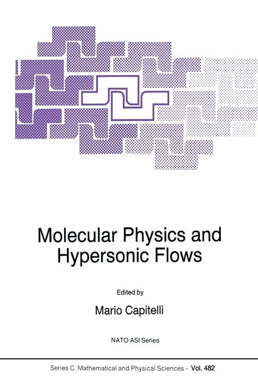Molecular Physics and Hypersonic Flows (Nato Science Series C:, 482) by M. Capitelli