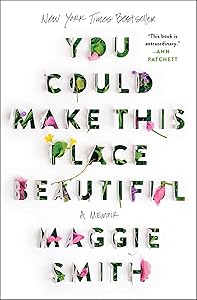 You Could Make This Place Beautiful: A Memoir by Maggie Smith