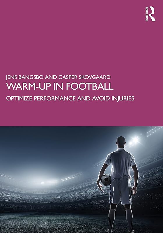 Warm-up in Football: Optimize Performance and Avoid Injuries by Jens Bangsbo