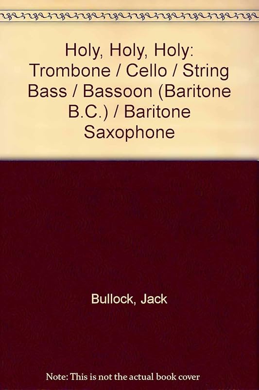 Holy, Holy, Holy: Trombone / Cello / String Bass / Bassoon (Baritone B.C.) / Baritone Saxophone by Jack Bullock