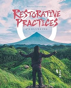 Restorative Practices of Wellbeing: A Compendium of Restorative Practices (Connection Phenomenology) by Gabriel Kram