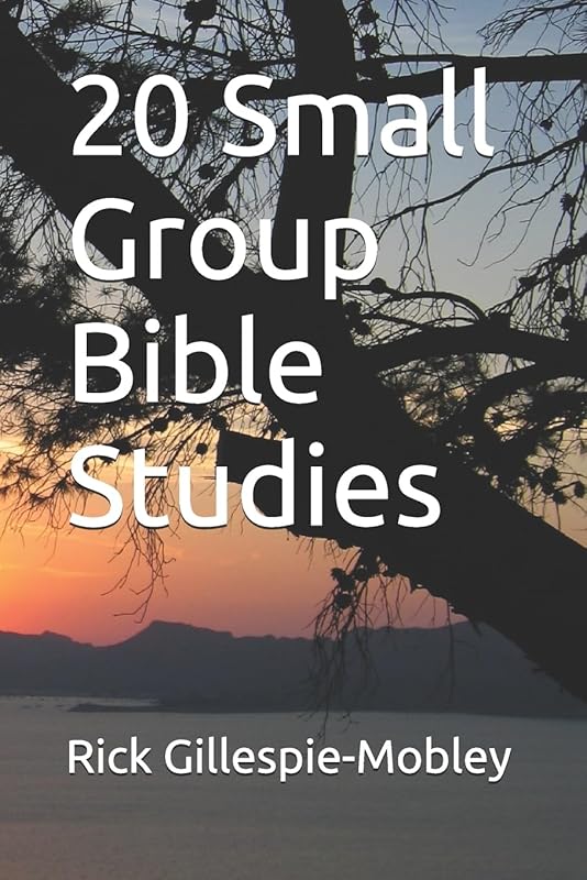 20 Small Group Bible Studies by Dr. Rick Gillespie-Mobley