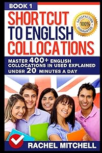 Shortcut To English Collocations: Master 400+ English Collocations In Used Explained Under 20 Minutes A Day (Book 1) by RACHEL MITCHELL