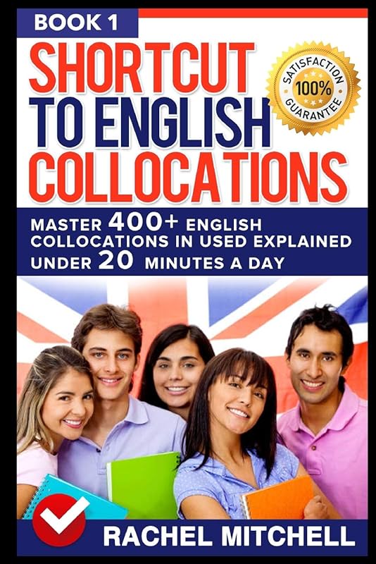 Shortcut To English Collocations: Master 400+ English Collocations In Used Explained Under 20 Minutes A Day (Book 1) by RACHEL MITCHELL