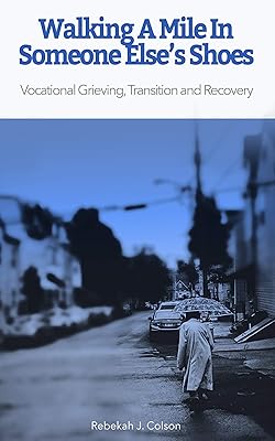 Walking A Mile In Someone Else's Shoes: Vocational Grieving, Transition and Recovery