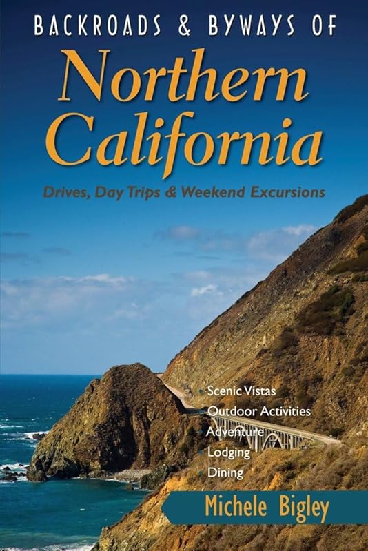 Backroads & Byways of Northern California: Drives, Day Trips and Weekend Excursions by Michele Bigley