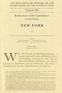 The Documentary History of the Ratification of the Constitution, Volume 20: Ratification of the Constitution by the States: New York, No. 2 (Volume 20) by John P. Kaminski