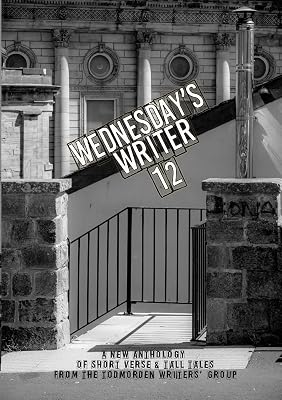 Wednesday's Writer 12: Anthology of short fiction and tall tales from the Todmorden Writers' Group