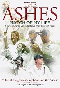 Ashes Match of My Life: Fourteen Ashes Stars Relive Their Greatest Games by Sam Pilger