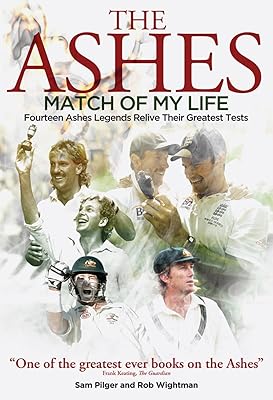 Ashes Match of My Life: Fourteen Ashes Stars Relive Their Greatest Games