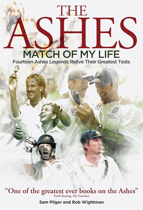 Ashes Match of My Life: Fourteen Ashes Stars Relive Their Greatest Games by Sam Pilger
