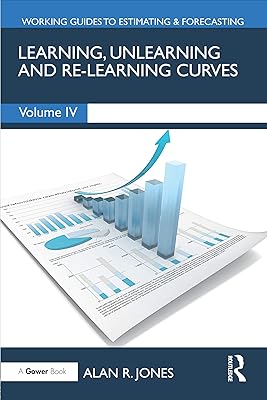 Learning, Unlearning and Re-Learning Curves (Working Guides to Estimating & Forecasting Book 4)