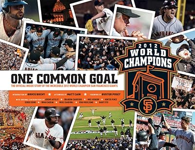 One Common Goal: The Official Inside Story of the Incredible World Champion San Francisco Giants