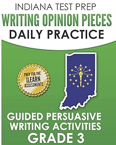 INDIANA TEST PREP Writing Opinion Pieces Daily Practice Grade 3: Guided Persuasive Writing Activities by I. Hawas