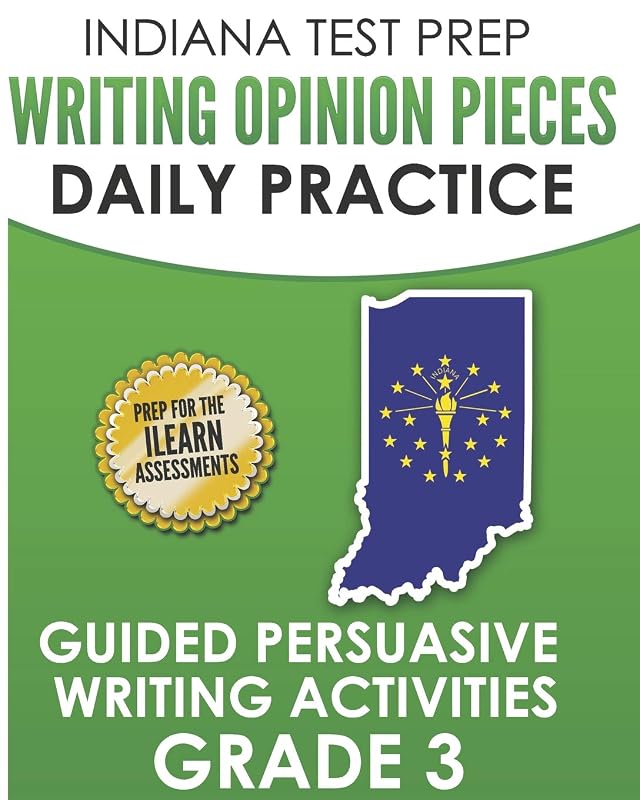 INDIANA TEST PREP Writing Opinion Pieces Daily Practice Grade 3: Guided Persuasive Writing Activities by I. Hawas