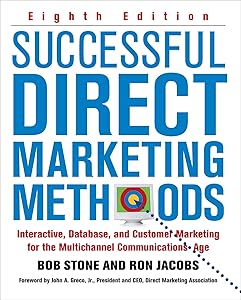 Successful Direct Marketing Methods: Interactive, Database, and Customer-Based Marketing for Digital Age by Bob Stone