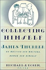 Collecting Himself: James Thurber on Writing and Writers, Humor and Himself