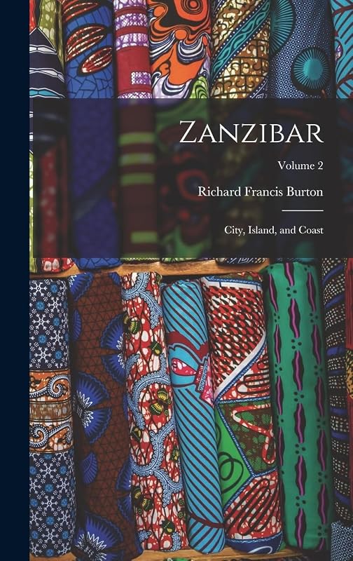 Zanzibar: City, Island, and Coast; Volume 2 by Richard Francis Burton