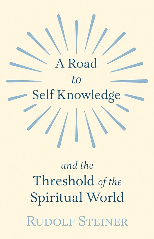 A Road to Self Knowledge and the Threshold of the Spiritual World by Rudolf Steiner