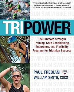 Tri Power: The Ultimate Strength Training, Core Conditioning, Endurance, and Flexibility Program for Triathlon Success by Paul Frediani
