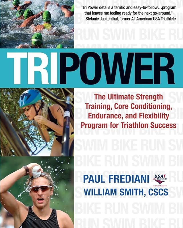 Tri Power: The Ultimate Strength Training, Core Conditioning, Endurance, and Flexibility Program for Triathlon Success by Paul Frediani