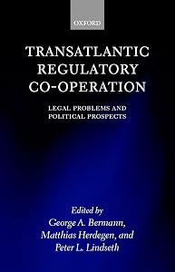 Transatlantic Regulatory Co-operation: Legal Problems and Political Prospects by George A. Bermann