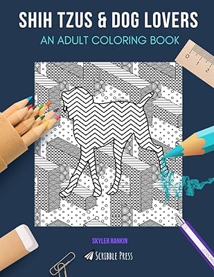 SHIH TZUS & DOG LOVERS: AN ADULT COLORING BOOK: An Awesome Shih Tzu & Dog Lovers Coloring Book For Adults - 2 Coloring Books In 1!