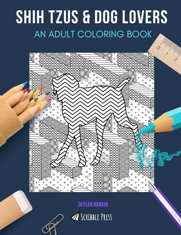 SHIH TZUS & DOG LOVERS: AN ADULT COLORING BOOK: An Awesome Shih Tzu & Dog Lovers Coloring Book For Adults - 2 Coloring Books In 1! by Skyler Rankin