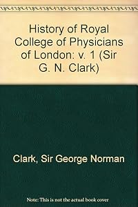 A History of the Royal College of Physicians of London-Vol I by Clark Sir George