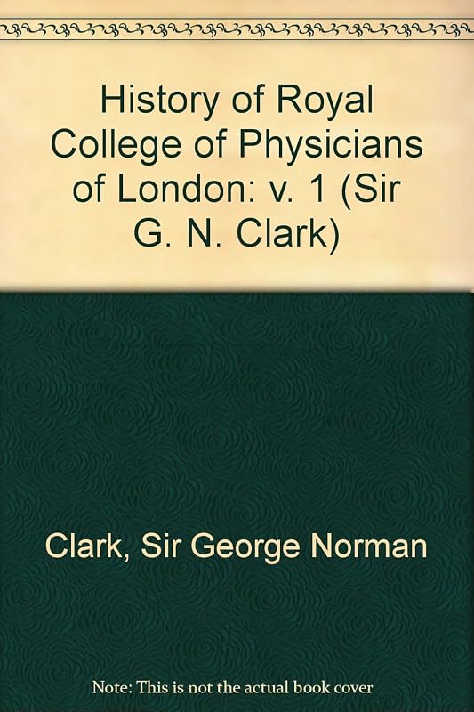 A History of the Royal College of Physicians of London-Vol I by Clark Sir George