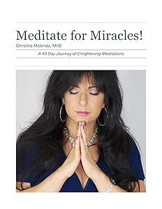 Meditate for Miracles!: A 40 Day Journey of Enlightening Meditations by Christine Malenda
