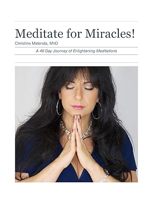 Meditate for Miracles!: A 40 Day Journey of Enlightening Meditations