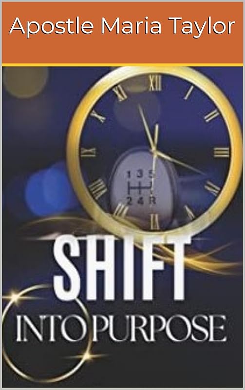 Shift into Purpose! by Apostle Maria Taylor