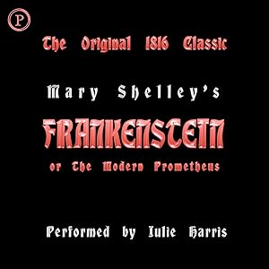 Frankenstein or, The Modern Prometheus - The Original 1816 Classic