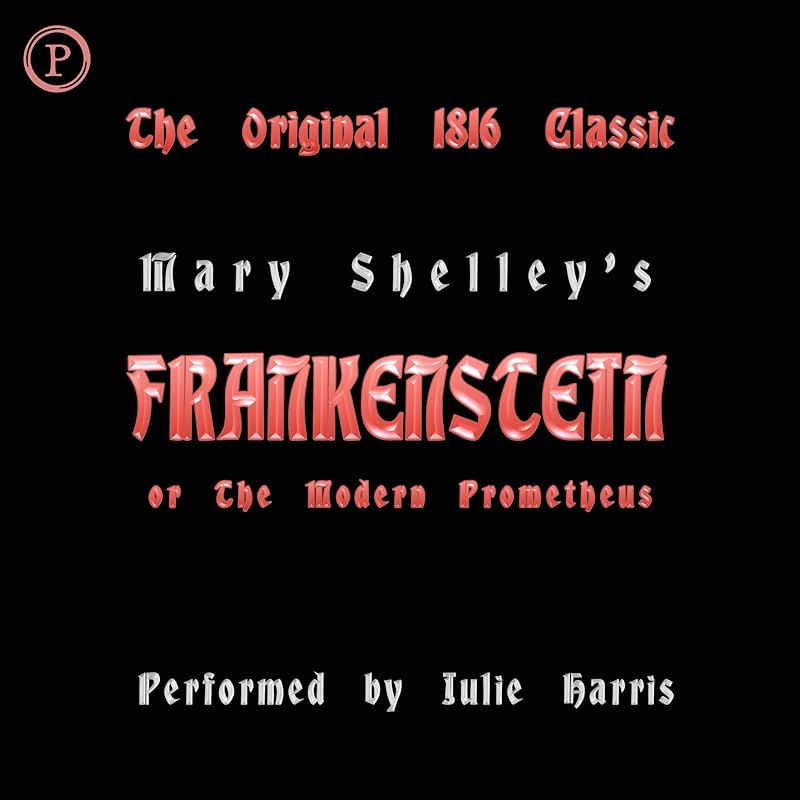 Frankenstein or, The Modern Prometheus - The Original 1816 Classic by Mary Wollstonecraft Shelley
